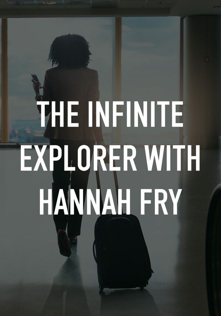 The Infinite Explorer with Hannah Fry