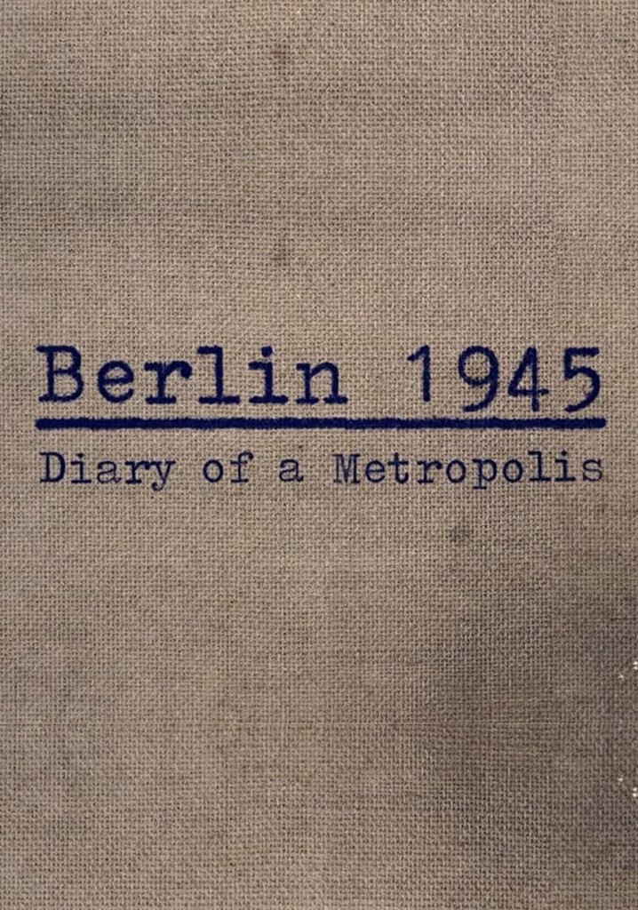 Berlin 1945: Tagebuch einer Großstadt